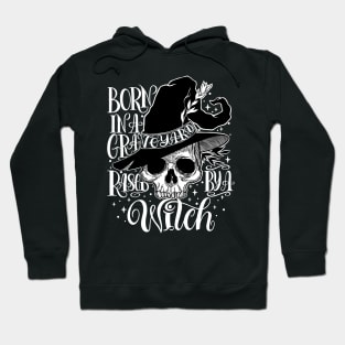 Born In A Graveyard Raised By A Witch Hoodie